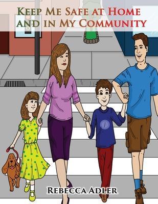 Keep Me Safe At Home And In My Community: A Handbook On Safety For Young Children And Their Families - Rebecca Adler