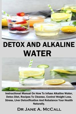DETOX And ALKALINE WATER - Jane A. Mccall