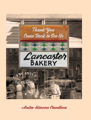 Lancaster Bakery: Thank you, Come Back to See Us - Anita Hinson Cauthen