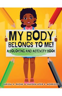 My Body Belongs To Me!: A Coloring and Activity Book - Larissa H. Rhone