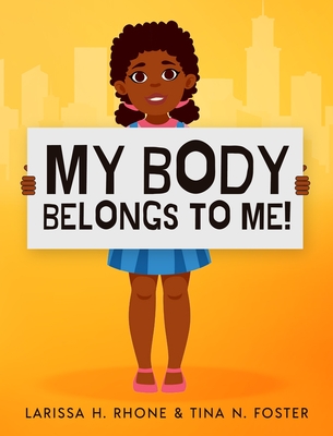 My Body Belongs To Me!: A book about body ownership, healthy boundaries and communication - Larissa H. Rhone