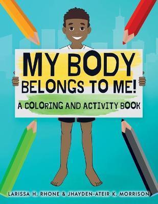 My Body Belongs To Me!: A Coloring and Activity Book - Larissa H. Rhone