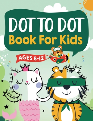 Dot to Dot Book for Kids Ages 8-12: 100 Fun Connect The Dots Books for Kids Age 8, 9, 10, 11, 12 - Kids Dot To Dot Puzzles With Colorable Pages Ages 6 - Jennifer L. Trace
