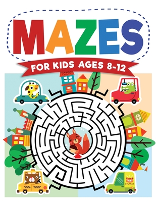 Mazes For Kids Ages 8-12: Maze Activity Book 8-10, 9-12, 10-12 year olds Workbook for Children with Games, Puzzles, and Problem-Solving (Maze Le - Jennifer L. Trace