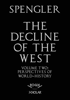 The Decline of the West, Vol. II: Perspectives of World-History - Oswald Spengler