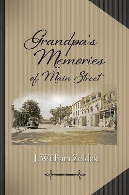 Grandpa's Memories of Main Street - J. William Zoldak