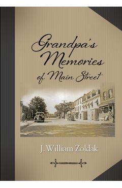 Coperta cărții 'Grandpa's Memories of Main Street - J. William Zoldak'