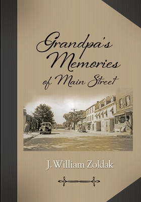 Grandpa's Memories of Main Street - J. William Zoldak