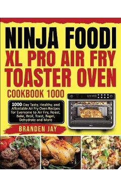 Ninja Foodi XL Pro Air Oven Cookbook: by Wrigley, Alica