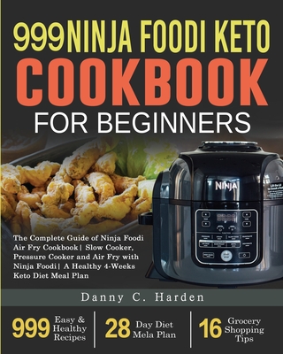 999 Ninja Foodi Keto Cookbook for Beginners: The Complete Guide of Ninja Foodi Air Fry Cookbook- Slow Cooker, Pressure Cooker and Air Fry with Ninja F - Sarah Ghalib
