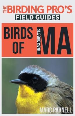 Birds of Massachusetts (The Birding Pro's Field Guides) - Marc Parnell