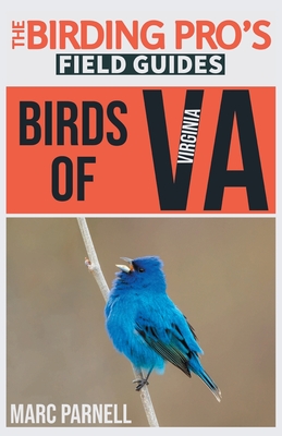 Birds of Virginia (The Birding Pro's Field Guides) - Marc Parnell