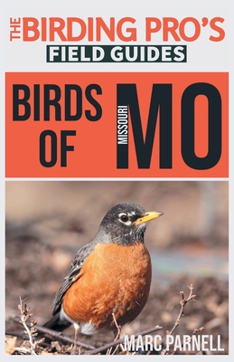 Birds of Missouri (The Birding Pro's Field Guides) - Marc Parnell