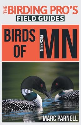 Birds of Minnesota (The Birding Pro's Field Guides) - Marc Parnell