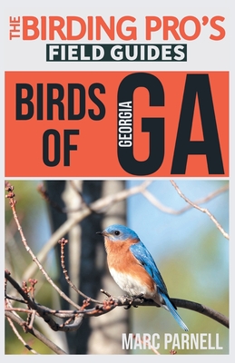 Birds of Georgia (The Birding Pro's Field Guides) - Marc Parnell