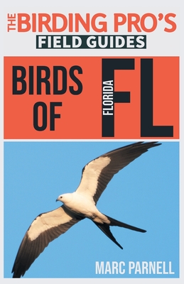 Birds of Florida (The Birding Pro's Field Guides) - Marc Parnell
