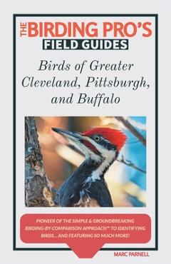 Coperta cărții 'Birds of Greater Cleveland, Pittsburgh, and Buffalo (The Birding Pro's Field Guides) - Marc Parnell'