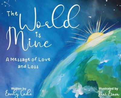 The World is Mine: A Message of Love and Loss - Everly Cade