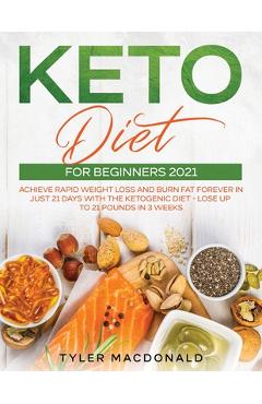 Coperta cărții 'Keto Diet For Beginners 2021: Achieve Rapid Weight Loss and Burn Fat Forever in Just 21 Days with the Ketogenic Diet -'