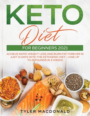 Coperta cărții 'Keto Diet For Beginners 2021: Achieve Rapid Weight Loss and Burn Fat Forever in Just 21 Days with the Ketogenic Diet -'