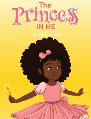 The Princess in Me - Erika J. Gibson