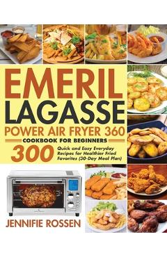Coperta cărții 'Emeril Lagasse Power Air Fryer 360 Cookbook for Beginners - Jennifie Rossen'