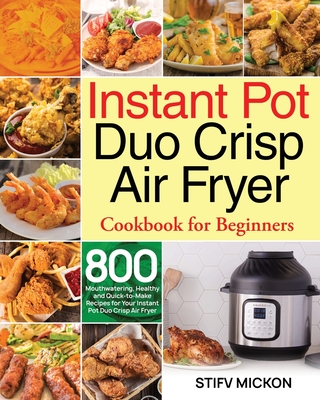 Instant Pot Duo Crisp Air Fryer Cookbook for Beginners - Stifv Mickon