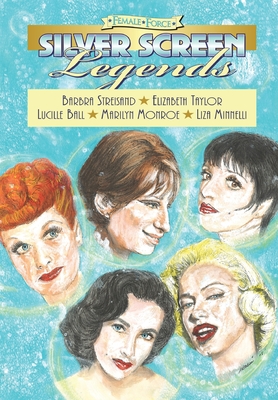 Female Force: Silver Screen Legends: Barbra Streisand, Elizabeth Taylor, Lucille Ball, Marilyn Monroe and Liza Minnelli - Dina Gachman