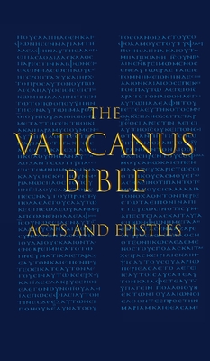 The Vaticanus Bible: ACTS AND EPISTLES: A Modified Pseudofacsimile of Acts-Hebrews 9:14 as found in the Greek New Testament of Codex Vatica - Carlo Vercellone