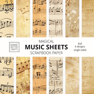 Music Sheets Scrapbook Paper: 8x8 Designer Music Patterned Paper for Decorative Art, DIY Projects, Homemade Crafts, Cool Art Ideas - Make Better Crafts