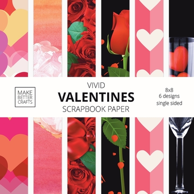Vivid Valentine Scrapbook Paper: 8x8 Cute Designer Patterns for Decorative Art, DIY Projects, Homemade Crafts, Cool Art Ideas - Make Better Crafts