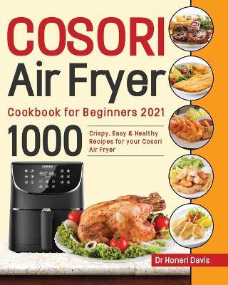 1000 COSORI Air Fryer Toaster Oven Combo Cookbook: 1000 Days Fresh and  Foolproof Recipes for Your COSORI Air Fryer Toaster Oven Combo by Devin  Jones, Paperback