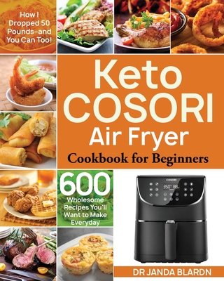 Keto COSORI Air Fryer Cookbook for Beginners - Janda Blardn