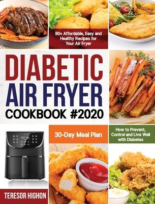 Diabetic Air Fryer Cookbook #2020: 80+ Affordable, Easy and Healthy Recipes for Your Air Fryer How to Prevent, Control and Live Well with Diabetes 30- - Teresor Highon