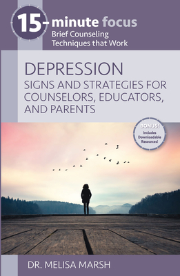 Depression: Signs and Strategies for Counselors, Educators, and Parents: Brief Counseling Techniques That Work - Melisa Marsh