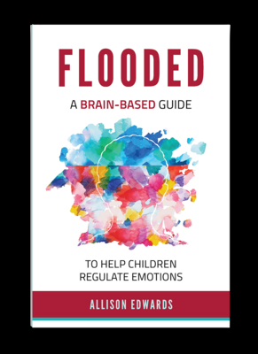 Flooded: A Brain-Based Guide to Help Children Regulate Emotions - Allison Edwards