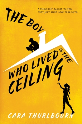 The Boy Who Lived In The Ceiling - Cara Thurlbourn