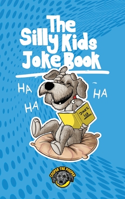 The Silly Kids Joke Book: 500+ Hilarious Jokes That Will Make You Laugh Out Loud! - Cooper The Pooper