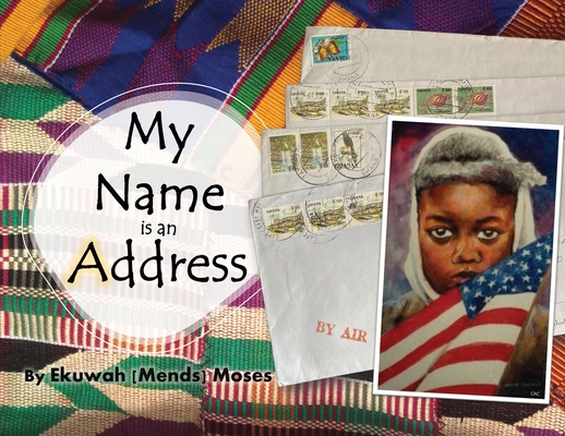My Name is an Address - Ekuwah Mends Moses