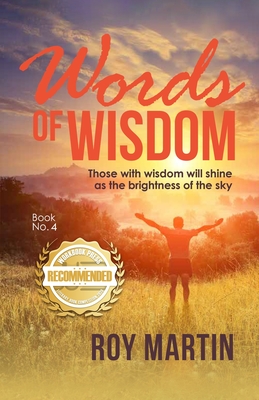 Words of Wisdom Book no. 4: Those with wisdom will shine as the brightness of the sky - Roy Martin