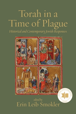 Torah in a Time of Plague: Historical and Contemporary Jewish Responses - Erin Leib Smokler