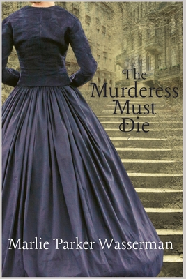 The Murderess Must Die - Marlie Parker Wasserman