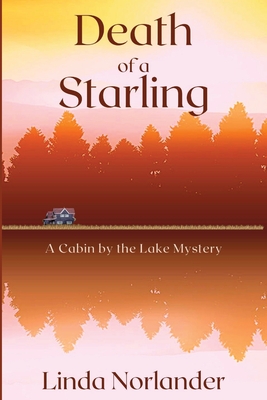 Death of a Starling: A Cabin by the Lake Mystery - Linda Norlander