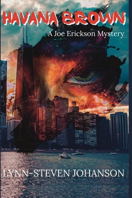 Havana Brown: A Joe Erickson Mystery - Lynn-steven Johanson