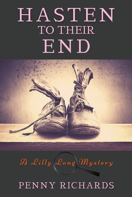 Hasten to Their End: A Lilly Long Mystery - Penny Richards