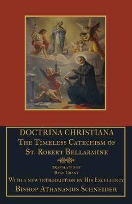 Doctrina Christiana: The Timeless Catechism of St. Robert Bellarmine - St Robert Bellarmine