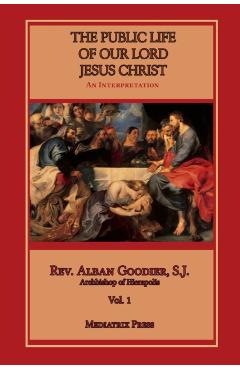 Public Life of Our Lord Jesus Christ, vol. 1 - Alban Goodier