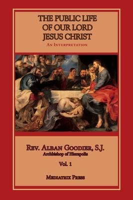Public Life of Our Lord Jesus Christ, vol. 1 - Alban Goodier