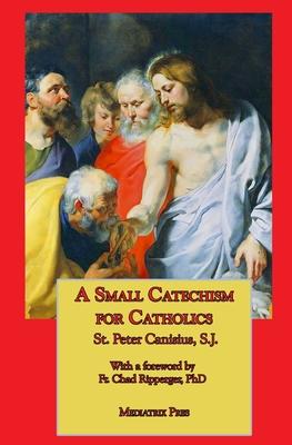 A Small Catechism for Catholics - St Peter Canisius