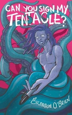 Can You Sign My Tentacle?: Poems - Brandon O'brien